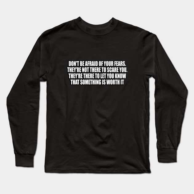 Don't be afraid of your fears Long Sleeve T-Shirt by D1FF3R3NT